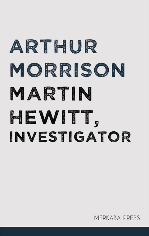 Martin Hewitt, Investigator - Arthur Morrison