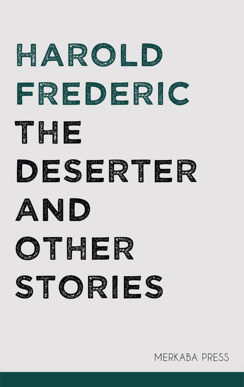 The Deserter and Other Stories - Harold Frederic