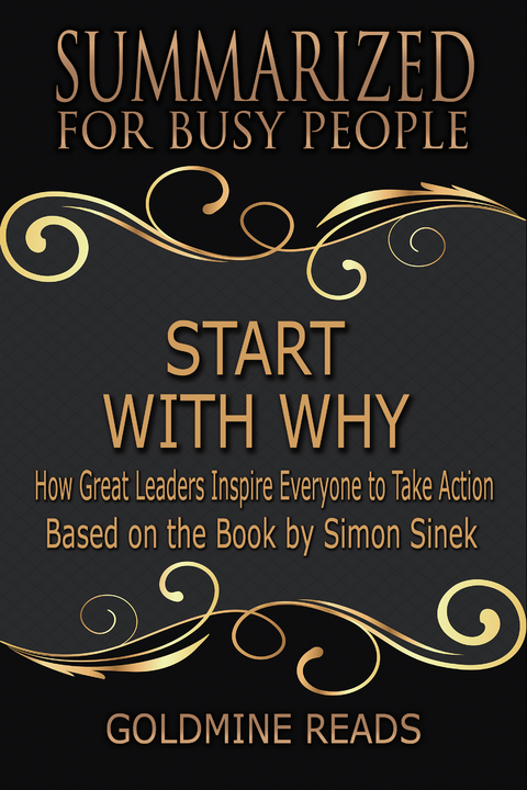 Summarized for Busy People - Start with Why - Goldmine Reads