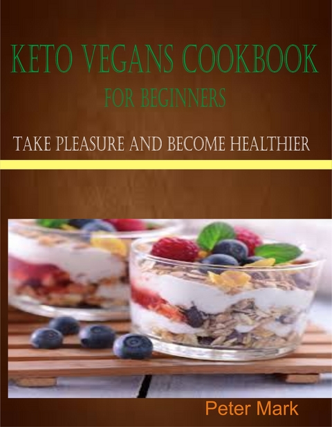Keto Vegans Cookbook for Beginners - Peter Mark