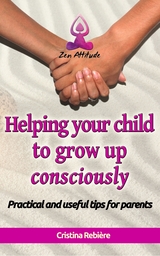 Helping your child to grow up consciously - Cristina Rebiere