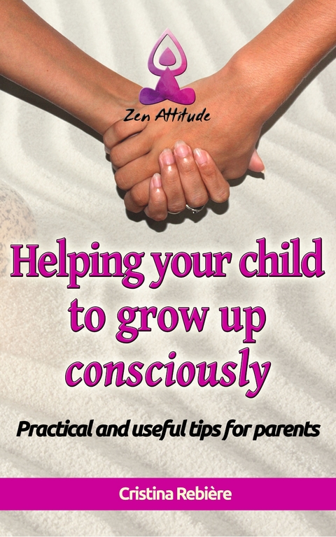Helping your child to grow up consciously - Cristina Rebiere