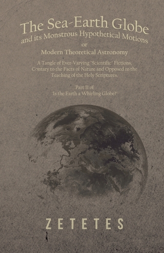 The Sea-Earth Globe and its Monstrous Hypothetical Motions; or Modern Theoretical Astronomy