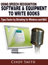 Using Speech Recognition Software & Equipment to Write Books: Type Faster by Dictating for Windows and MAC - Cindy Smith