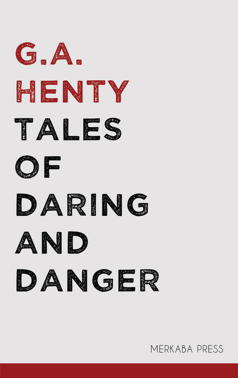Tales of Daring and Danger - G.A. Henty