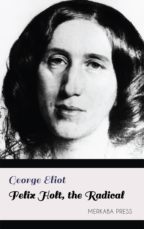 Felix Holt, the Radical - George Eliot
