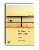 Im Dialog mit Sterbenden - Sabine Breé, Gerda Graf, Ulrike Heinzen, Roland Hofmann, Birgit Janetzky, Lisa Niederreiter, Carola Otterstedt, Werner Burgheim