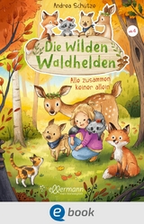 Die wilden Waldhelden. Alle zusammen, keiner allein - Andrea Sch&uuml;tze