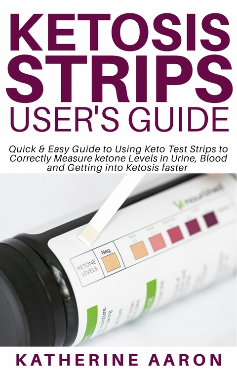 Ketosis Strips User&rsquo;s Guide - Katherine Aaron