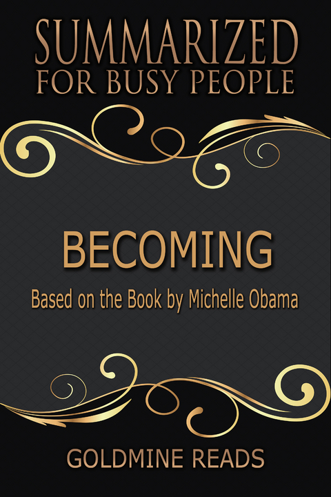 Becoming - Summarized for Busy People - Goldmine Reads