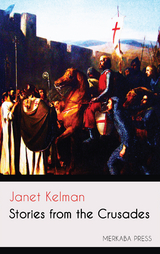 Stories from the Crusades - Janet Kelman
