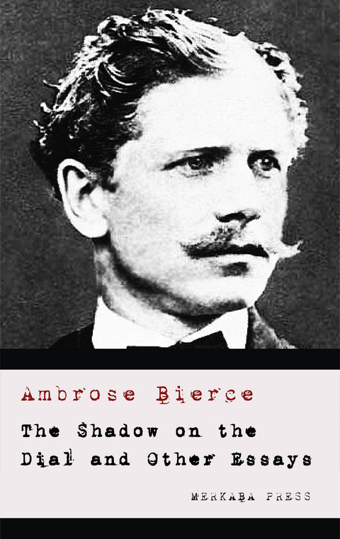 The Shadow on the Dial and Other Essays - Ambrose Bierce