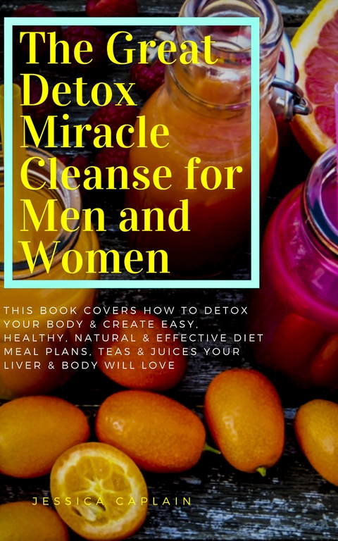 The Great Detox Miracle Cleanse for Men and Women - Jessica Caplain