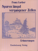 Spuren l&auml;ngst vergangener Zeiten - Franz Lorber