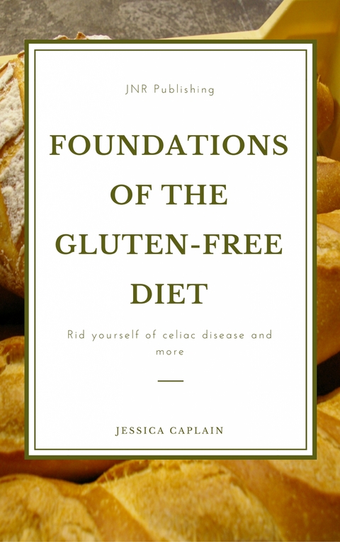 Foundations of the gluten-free diet: - Jessica Caplain