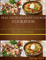 Real Mexican Slow Cooker Cookbook - George Mark