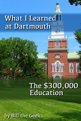 What I Learned at Dartmouth, The $300,000 Education - Bill The Geek