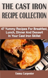 The Cast Iron Recipe Collection - Emma Carpenter