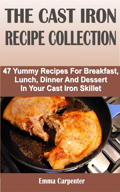 The Cast Iron Recipe Collection - Emma Carpenter