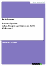 Tourette-Syndrom. Behandlungsm&ouml;glichkeiten und ihre Wirksamkeit - Sarah Schenkel