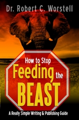 How to Stop Feeding the Beast - Robert C. Worstell