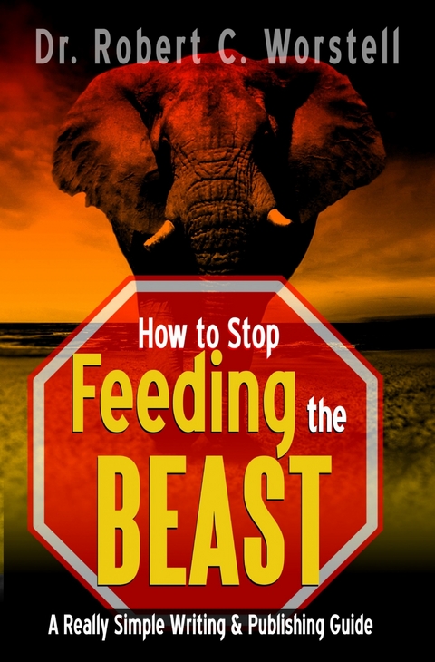 How to Stop Feeding the Beast - Robert C. Worstell