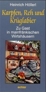 Zu Gast in mainfr&auml;nkischen Wirtsh&auml;usern / Karpfen, Reh und Kr&uuml;glabier - Heinrich H&ouml;llerl