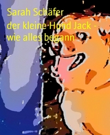 der kleine Hund Jack - wie alles begann - Sarah Sch&auml;fer