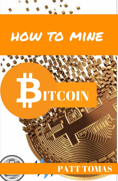 How To Mine Bitcoin: - Patt Tomas