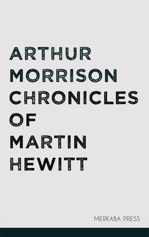 Chronicles of Martin Hewitt - Arthur Morrison