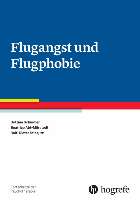 Flugangst und Flugphobie - Bettina Schindler, Beatrice Abt-M&ouml;rstedt, Rolf-Dieter Stieglitz
