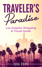Traveler's Paradise - Los Angeles Shopping & Travel Guide 2018 - Juha &Ouml;&ouml;rni