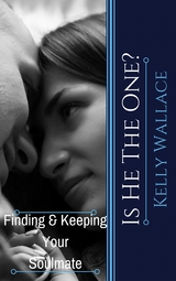 Is He The One? Finding And Keeping Your Soulmate - Kelly Wallace