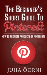 The Beginner&rsquo;s Short Guide to Pinterest - Juha &Ouml;&ouml;rni