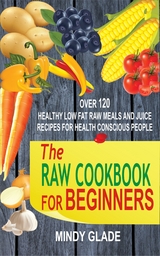 The Raw Cookbook For Beginners - Mindy Glade