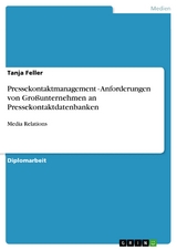 Pressekontaktmanagement - Anforderungen von Gro&szlig;unternehmen an Pressekontaktdatenbanken - Tanja Feller