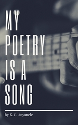 My Poetry Is A Song - K.C. Anyanele