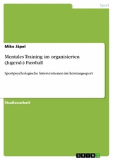 Mentales Training im organisierten (Jugend-) Fussball - Mike J&auml;pel