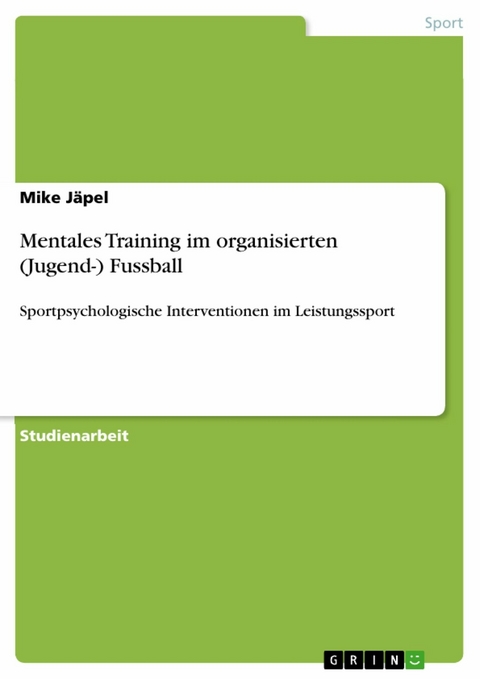 Mentales Training im organisierten (Jugend-) Fussball - Mike J&auml;pel