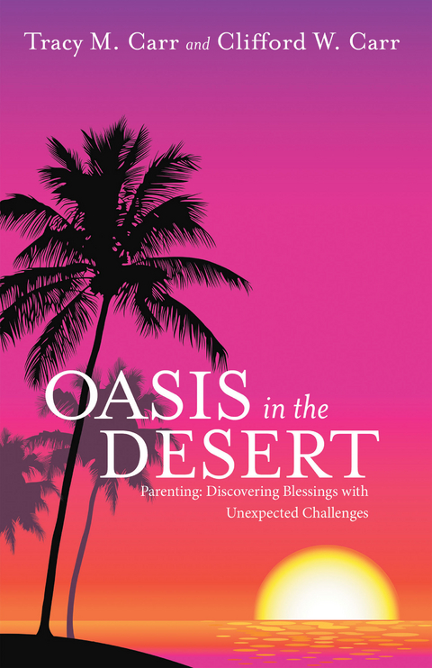 Oasis in the Desert - Tracy M. Carr, Clifford W. Carr