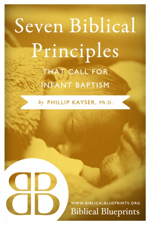 Seven Biblical Principles that Call for Infant Baptism - Phillip Kayser