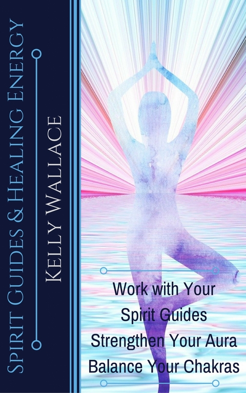 Spirit Guides And Healing Energy - Kelly Wallace