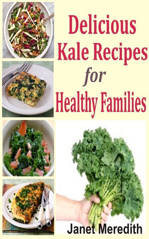 Delicious Kale Recipes For Healthy Families - Janet Meredith