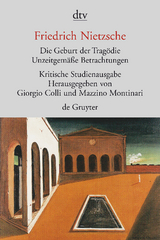 Die Geburt der Trag&ouml;die. Unzeitgem&auml;&szlig;e Betrachtungen I - IV. Nachgelassene Schriften 1870 - 1873 - Friedrich Nietzsche