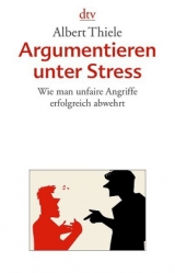 Argumentieren unter Stress - Albert Thiele