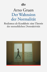 Der Wahnsinn der Normalit&auml;t - Arno Gruen
