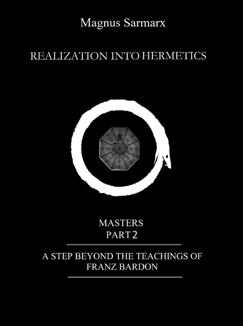 Realization Into Hermetics Masters Part 2 - Magnus Sarmarx