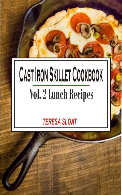 Cast Iron Skillet Cookbook Vol. 2 Lunch - Teresa Sloat