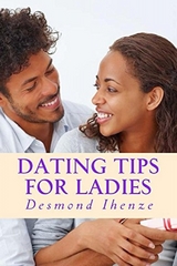 Dating Tips for Ladies - Desmond Ihenze