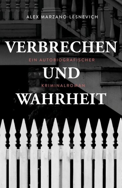 Verbrechen und Wahrheit - Alex Marzano-Lesnevich